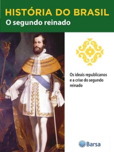 historia do brasil - livro ii - o segundo reinado os ideais republicanos e a crise do segundo reinado (ebook)-editora planeta do brasil-9788542235043
