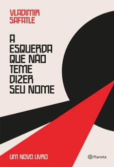 a esquerda que no teme dizer seu nome (ebook)-vladimir safatle-9788542236743