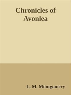 chronicles of avonlea (ebook)-lucy maud montgomery-9788892536043