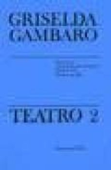 griselda gambaro. teatro (t. 2): dar la vuelta, informacion para extranjeros; puesta en claro; sucede lo que pasa (3ª ed.)-griselda gambaro-9789505154043