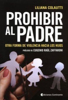 prohibir al padre: otra forma de violencia hacia los hijos-liliana colautti-9789507546143