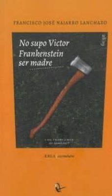 no supo victor frankenstein ser madre-francisco jose najarro lanchazo-9789560106643