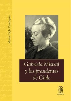 gabriela mistral y los presidentes de chile (ebook)-matias tagle dominguez-9789561429543