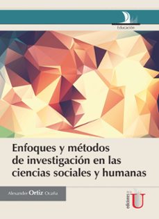 enfoques y metodos de investigacion en las ciencias sociales y humanas (ebook)-alexander luis ortiz ocaña-9789587624243