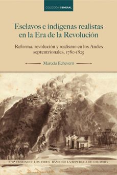 esclavos e indigenas realistas en la era de la revolucion (ebook)-marcela echeverri-9789587747843