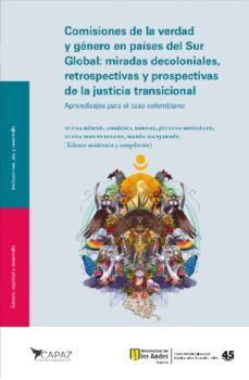 comisiones de la verdad y genero en paises del sur global: miradas decoloniales, retrospectivas y prospectivas de la justicia transicional (ebook)-diana marcela gómez-angélica bernal-diana maría montealegre-9789587981643
