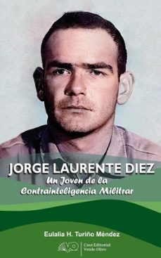 jorge laurente diez. un joven de la contrainteligencia militar (ebook)-eulalia turiño méndez-9789592246843