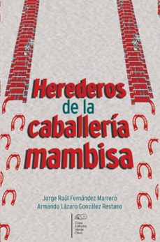 herederos de la caballeria mambisa (ebook)-jorge raúl fernández marrero-armando lázaro gonzález restano-9789592248243