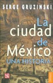 la ciudad de mexico: una historia-serge gruzinski-9789681672843