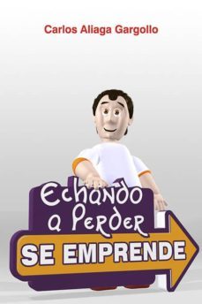 echando a perder se emprende-carlos aliaga gargollo-9789689371243