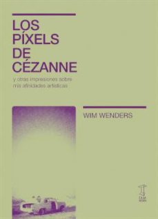 los pixels de cezanne y otras impresiones sobre mis afinidades artisticas-wim wenders-9789871622443