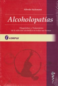 alcoholopatias. diagnostico y tratamiento de la adiccion alcoholi ca en todas sus formas-alfredo sackmann-9789871860043