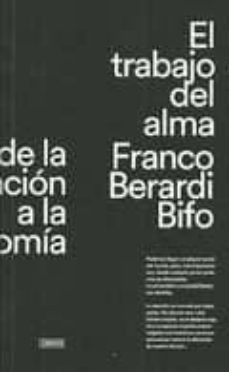 el trabajo del alma: de la alienacion a la autonomia-franco berardi bifo-9789874563743