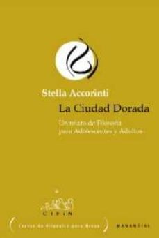 la ciudad dorada: un relato de filosofia para adolescentes y adul tos-stella accorinti-9789875000643