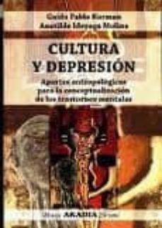 cultura y depresion: aportes antropologicos para la conceptualiza cion de los trastornos mentales-guido pablo korman-anatilde idoyaga molina-9789875701243