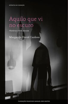 aquilo que vi no escuro: historias sobre psicose (ebook)-margarida david cardoso-9789899243743