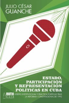 estado, participacion y representacion politicas en cuba. diseño institucional y practica politicas tras la reforma constitucional de 1992 (ebook)-julio cesar guanche-9789962703143