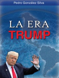 la era trump (ebook)-pedro gonzález silva-9791223914243