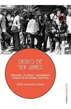 deseo de ser libres. literatura, sociedad y movimiento estudianti l el españa (1956 - 1975)-sofia gonzalez gomez-9791370330743