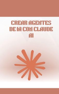 crear agentes de ia con claude ai (ebook)-daniel parker-9798224106943