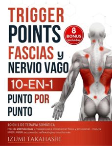 trigger points, fascias y nervio vago | 10 en 1 de terapia somatica: 200 tecnicas y masajes  incluye emdr, mbsr, acupresion, reflexologia (puntos gatillo) - videos incluidos (ebook)-izumi takahashi-9798227815743