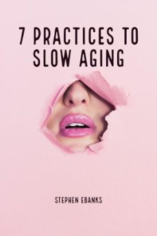 7 practices to slow aging (ebook)-stephen ebanks-9798227923943