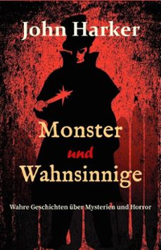 monster und wahnsinnige: wahre geschichten uber mysterien und horror (ebook)-john harker-9798231380343