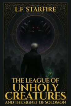 the league of unholy creatures and the signet of solomon (ebook)-l.f. starfire-9798231974443