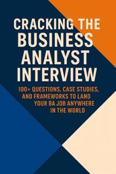 cracking the business analyst interview: the complete global guide to landing your ba job (ebook)-9798232263843