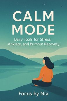 calm mode: daily tools for stress, anxiety, and burnout recovery (ebook)-focus by nia-9798232355043