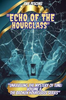 "echo of the  hourglass" volumen ii (ebook)-ewa peschke-9798232477943