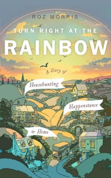 turn right at the rainbow: a diary of househunting, happenstance &amp; home (ebook)-roz morris-9798232698843
