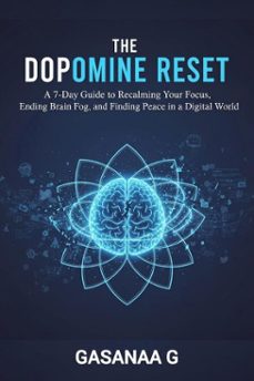 the dopamine reset : a 7-day guide to reclaiming your focus, ending brain fog, and finding peace in a digital world (ebook)-9798233243943