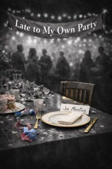 late to my own party (ebook)-jai montag-9798233771743