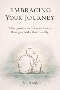 embracing your journey: a compassionate guide for parents raising a child with a disability (ebook)-eden rae hope-9798233857843