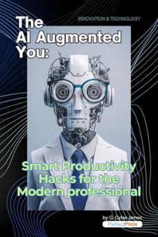the ai-augmented you: smart productivity hacks for the modern professional (ebook)-g. cylas james-9798233897443