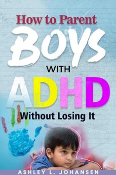 how to parent boys with adhd without losing it (ebook)-ashley l. johansen-9798233902543