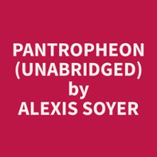 pantropheon (unabridged)-alexis soyer-9798330011643
