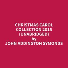 christmas carol collection 2015 (unabridged) (audiolibro)-john addington symonds-9798330023943
