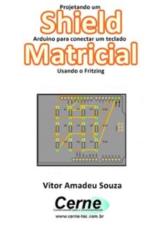 projetando um shield arduino para conectar um teclado matricial usando o fritzing (ebook)-vitor amadeu souza-3410002356253