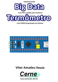 implementando big data com php e mysql para monitorar termometro com stm32 programado em arduino (ebook)-vitor amadeu souza-3410003497153