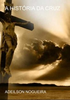 a historia da cruz (ebook)-adeilson nogueira-3410004342353