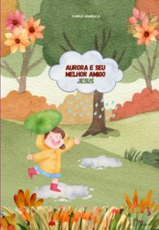 aurora e seu melhor amigo jesus (ebook)-karla angelica guimarães e silva-3410006292953