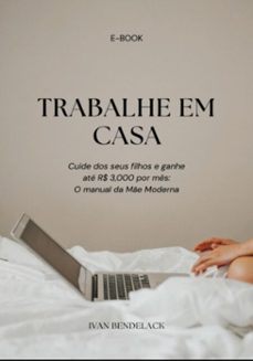 trabalhe em casa, cuide dos seus filhos e ganha r$ 3.000 por mes (ebook)-ivan bendelack-3410007766453