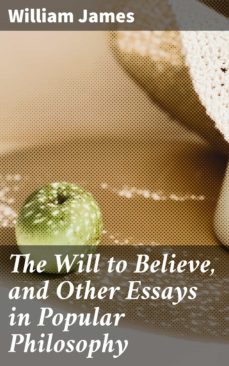 the will to believe, and other essays in popular philosophy (ebook)-william james-4057664112453