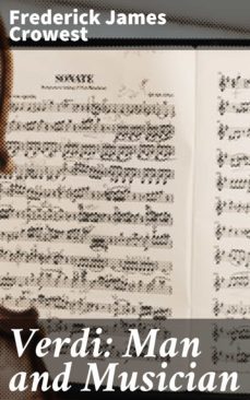 verdi: man and musician (ebook)-frederick james crowest-4057664575753