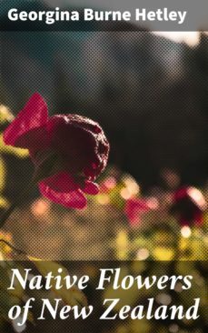 native flowers of new zealand (ebook)-georgina burne hetley-4064066063153