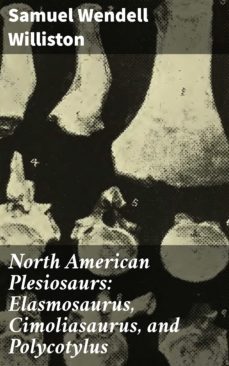 north american plesiosaurs: elasmosaurus, cimoliasaurus, and polycotylus (ebook)-samuel wendell williston-4064066067953