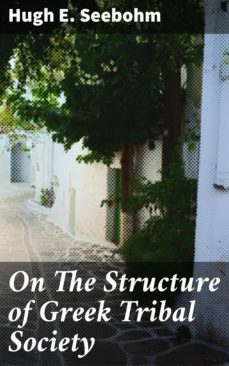 on the structure of greek tribal society (ebook)-hugh e. seebohm-4064066104153