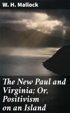 the new paul and virginia; or, positivism on an island (ebook)-w. h. mallock-4064066206253